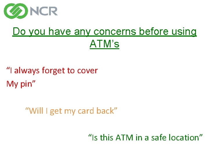 Do you have any concerns before using ATM’s “I always forget to cover My