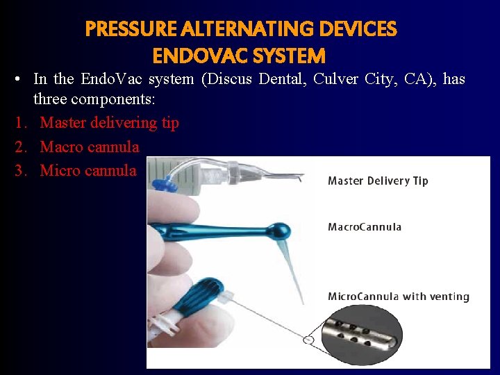 PRESSURE ALTERNATING DEVICES ENDOVAC SYSTEM • In the Endo. Vac system (Discus Dental, Culver