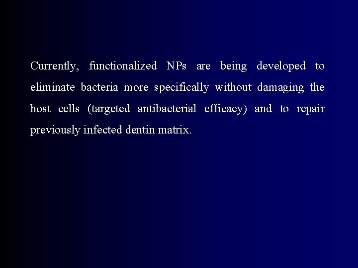 Currently, functionalized NPs are being developed to eliminate bacteria more specifically without damaging the