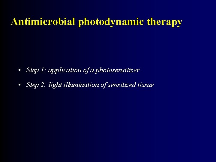 Antimicrobial photodynamic therapy • Step 1: application of a photosensitizer • Step 2: light