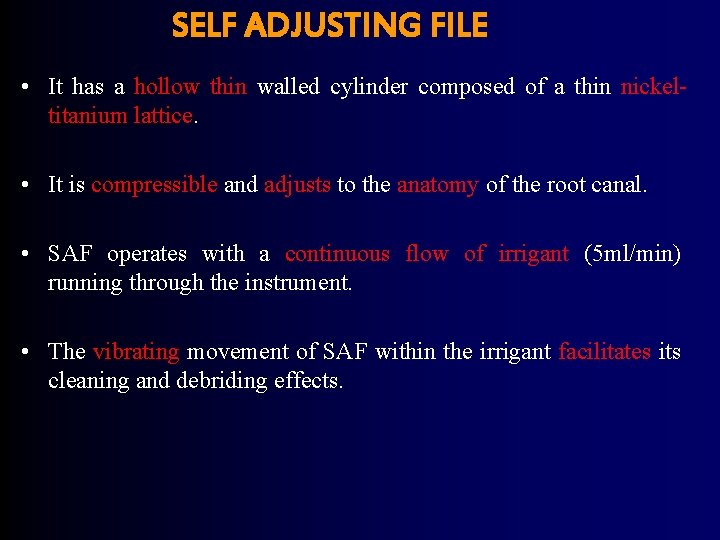 SELF ADJUSTING FILE • It has a hollow thin walled cylinder composed of a