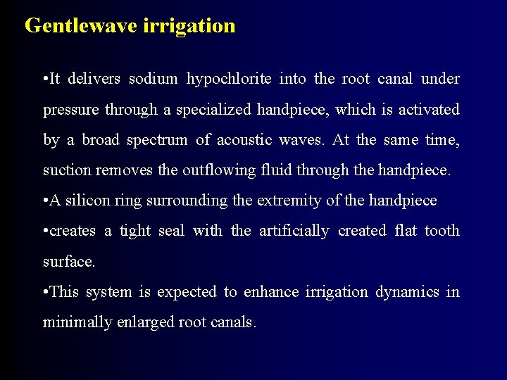 Gentlewave irrigation • It delivers sodium hypochlorite into the root canal under pressure through