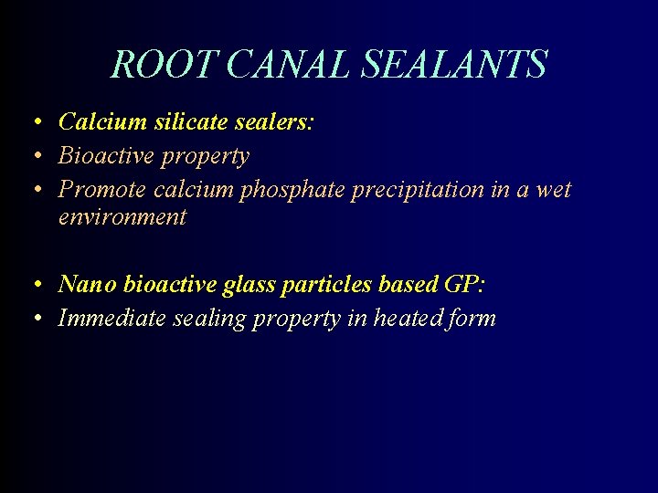 ROOT CANAL SEALANTS • Calcium silicate sealers: • Bioactive property • Promote calcium phosphate