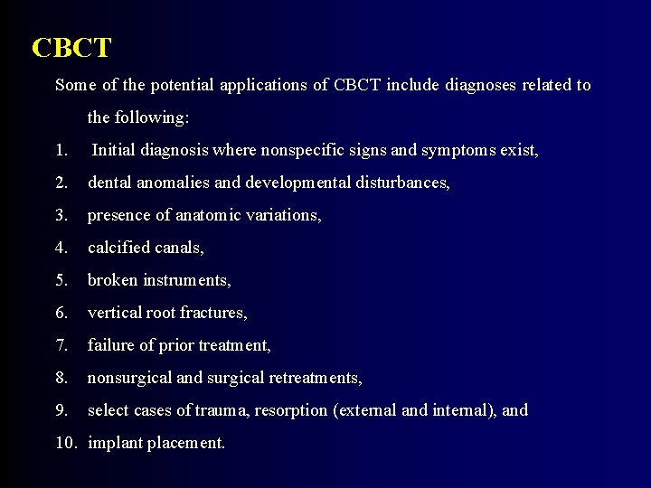 CBCT Some of the potential applications of CBCT include diagnoses related to the following: