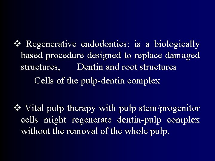 v Regenerative endodontics: is a biologically based procedure designed to replace damaged structures, Dentin