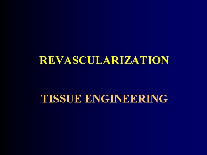 REVASCULARIZATION TISSUE ENGINEERING REVASCULARIZATION TISSUE ENGINEERING