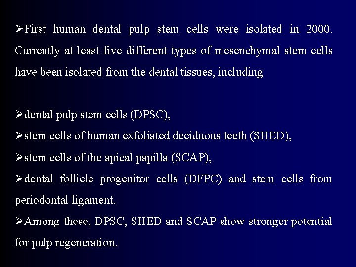 ØFirst human dental pulp stem cells were isolated in 2000. Currently at least five