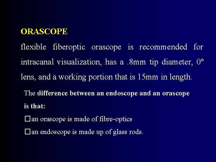 ORASCOPE flexible fiberoptic orascope is recommended for intracanal visualization, has a. 8 mm tip