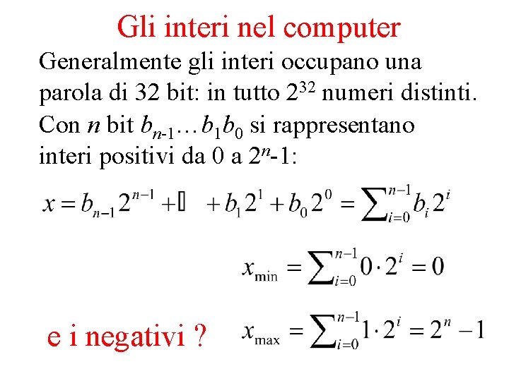 Gli interi nel computer Generalmente gli interi occupano una parola di 32 bit: in Gli interi nel computer Generalmente gli interi occupano una parola di 32 bit: in