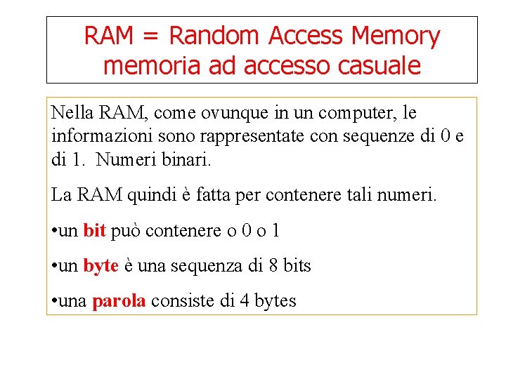 RAM = Random Access Memory memoria ad accesso casuale Nella RAM, come ovunque in RAM = Random Access Memory memoria ad accesso casuale Nella RAM, come ovunque in
