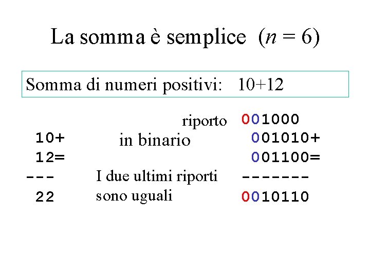 La somma è semplice (n = 6) Somma di numeri positivi: 10+12 10+ 12= La somma è semplice (n = 6) Somma di numeri positivi: 10+12 10+ 12=