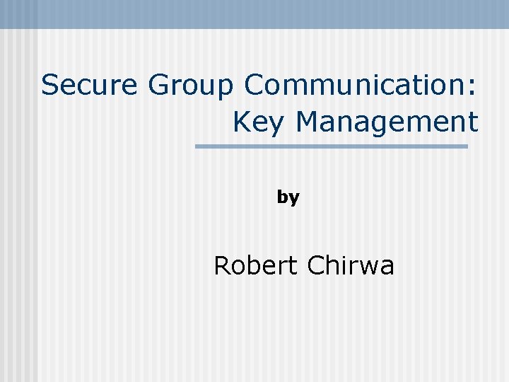 Secure Group Communication: Key Management by Robert Chirwa 