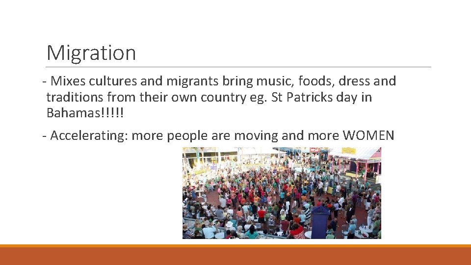 Migration - Mixes cultures and migrants bring music, foods, dress and traditions from their