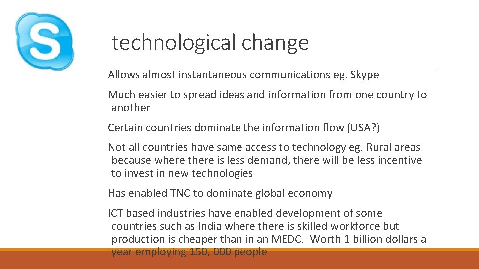 technological change Allows almost instantaneous communications eg. Skype Much easier to spread ideas and