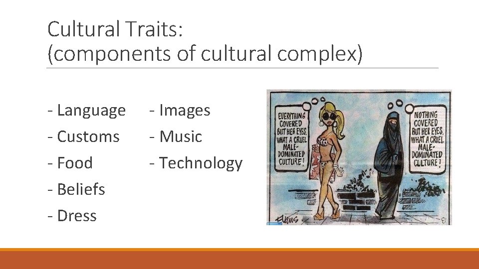 Cultural Traits: (components of cultural complex) - Language - Customs - Food - Beliefs