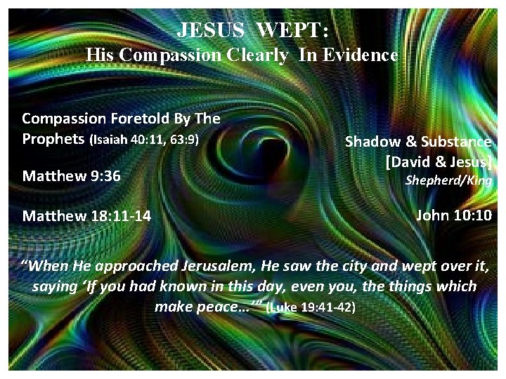 JESUS WEPT: His Compassion Clearly In Evidence Compassion Foretold By The Prophets (Isaiah 40: