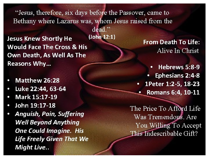 “Jesus, therefore, six days before the Passover, came to Bethany where Lazarus was, whom