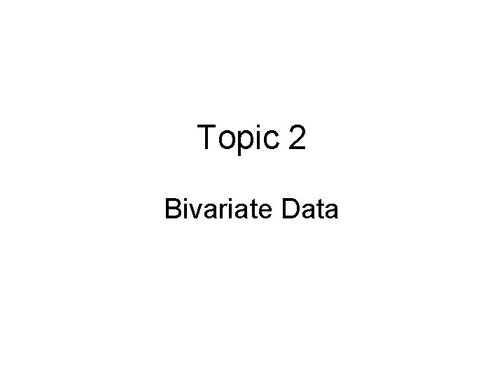 Topic 2 Bivariate Data 