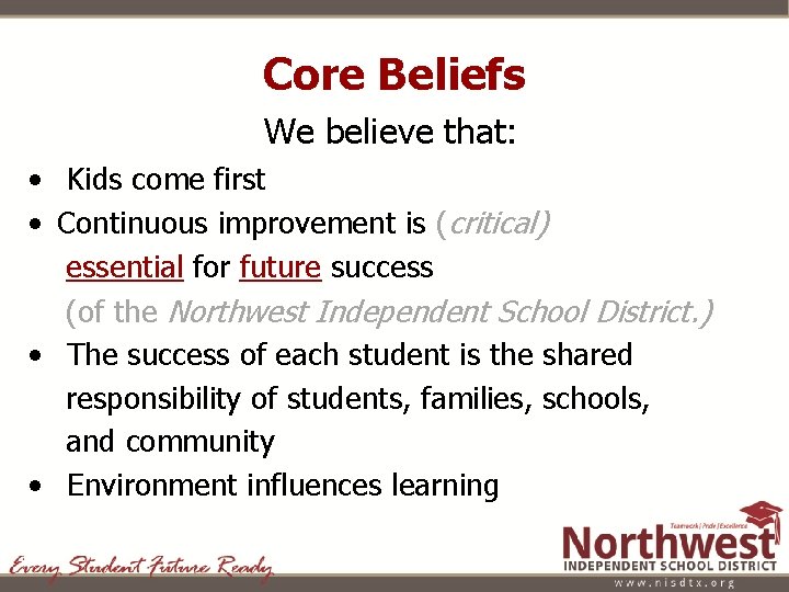 Core Beliefs We believe that: • Kids come first • Continuous improvement is (critical)