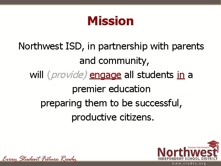 Mission Northwest ISD, in partnership with parents and community, will (provide) engage all students
