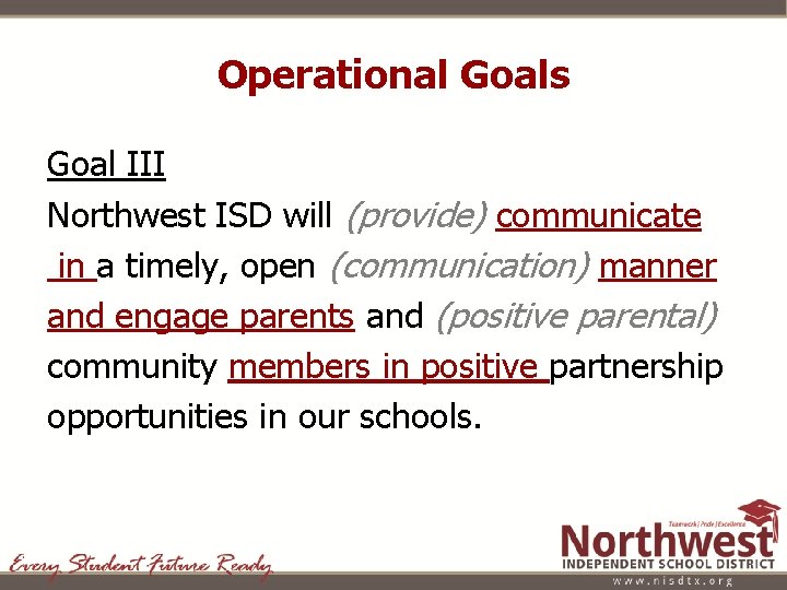 Operational Goals Goal III Northwest ISD will (provide) communicate in a timely, open (communication)