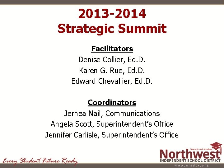 2013 -2014 Strategic Summit Facilitators Denise Collier, Ed. D. Karen G. Rue, Ed. D.