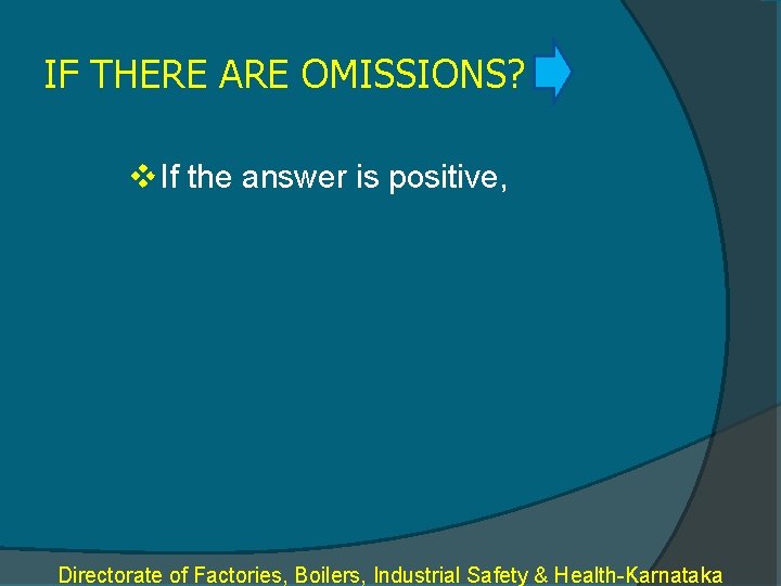 IF THERE ARE OMISSIONS? v If the answer is positive, Directorate of Factories, Boilers,