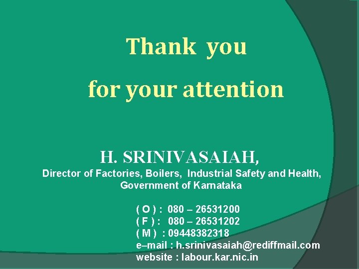 Thank you for your attention H. SRINIVASAIAH, Director of Factories, Boilers, Industrial Safety and