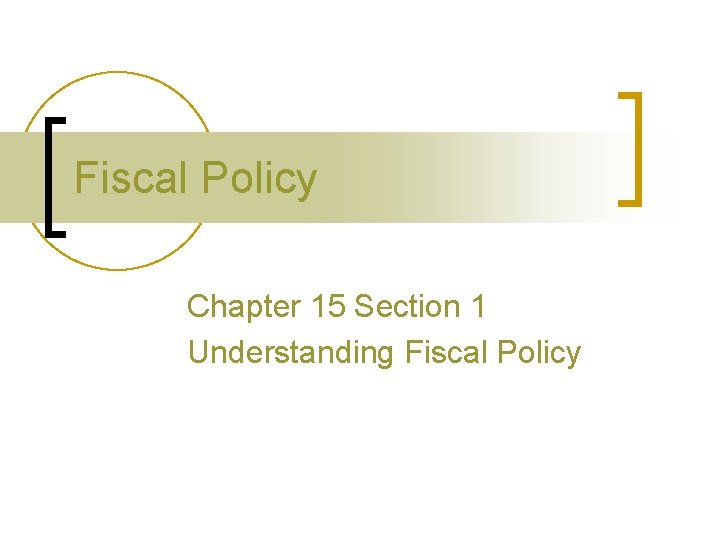Fiscal Policy Chapter 15 Section 1 Understanding Fiscal Policy 