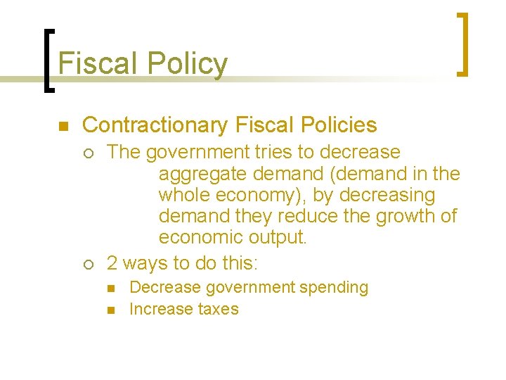 Fiscal Policy n Contractionary Fiscal Policies ¡ ¡ The government tries to decrease aggregate