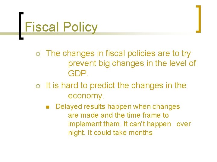 Fiscal Policy ¡ ¡ The changes in fiscal policies are to try prevent big