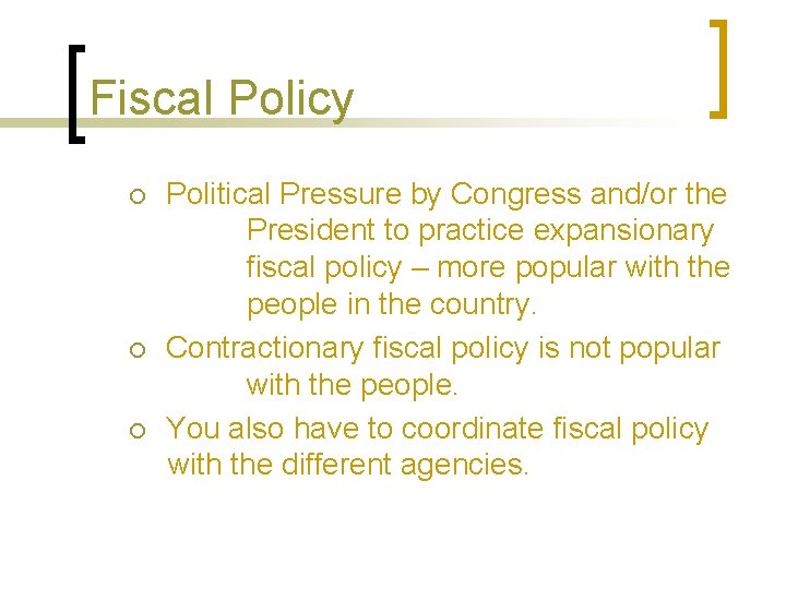 Fiscal Policy ¡ ¡ ¡ Political Pressure by Congress and/or the President to practice
