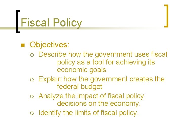 Fiscal Policy n Objectives: ¡ ¡ Describe how the government uses fiscal policy as