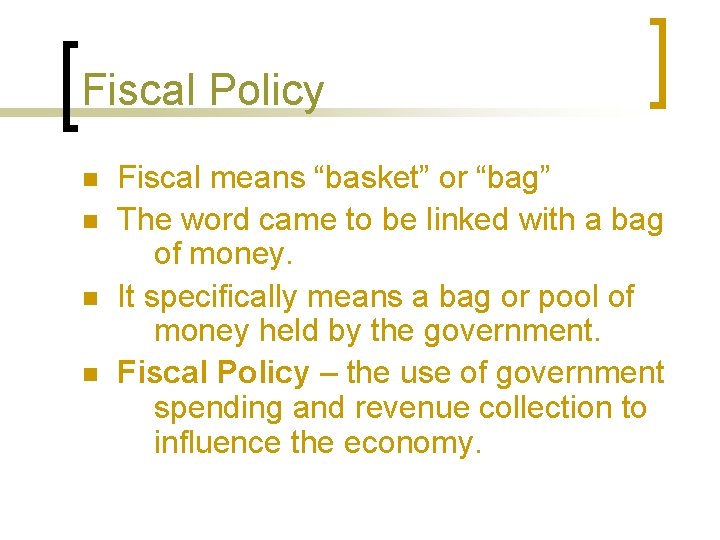 Fiscal Policy n n Fiscal means “basket” or “bag” The word came to be