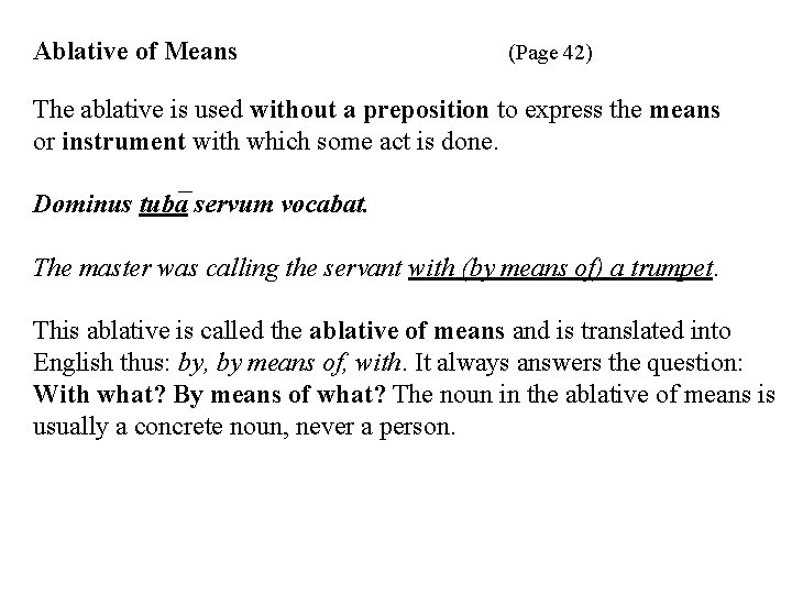Ablative of Means (Page 42) The ablative is used without a preposition to express