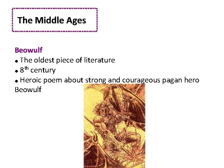 The Middle Ages Beowulf The oldest piece of literature th 8 century Heroic poem
