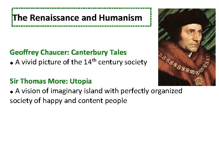 The Renaissance and Humanism Geoffrey Chaucer: Canterbury Tales th A vivid picture of the