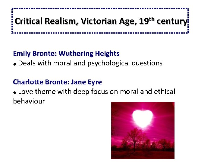 Critical Realism, Victorian Age, 19 th century Emily Bronte: Wuthering Heights Deals with moral