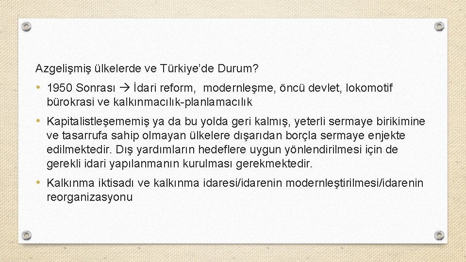 Azgelişmiş ülkelerde ve Türkiye’de Durum? • 1950 Sonrası İdari reform, modernleşme, öncü devlet, lokomotif