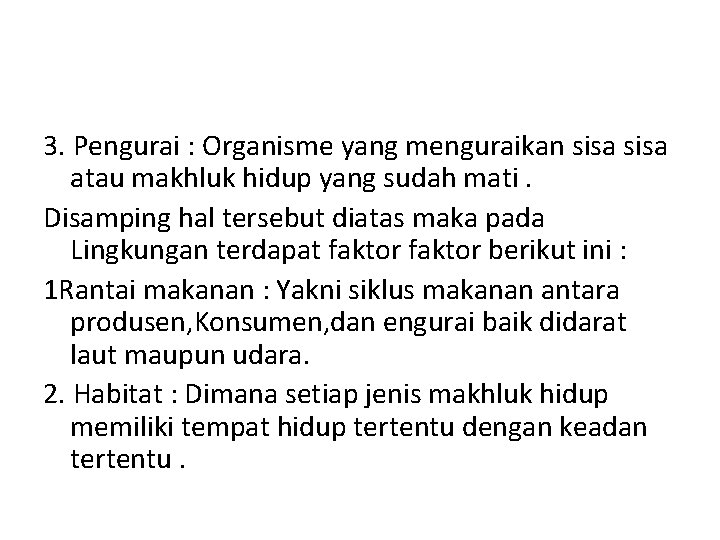 3. Pengurai : Organisme yang menguraikan sisa atau makhluk hidup yang sudah mati. Disamping