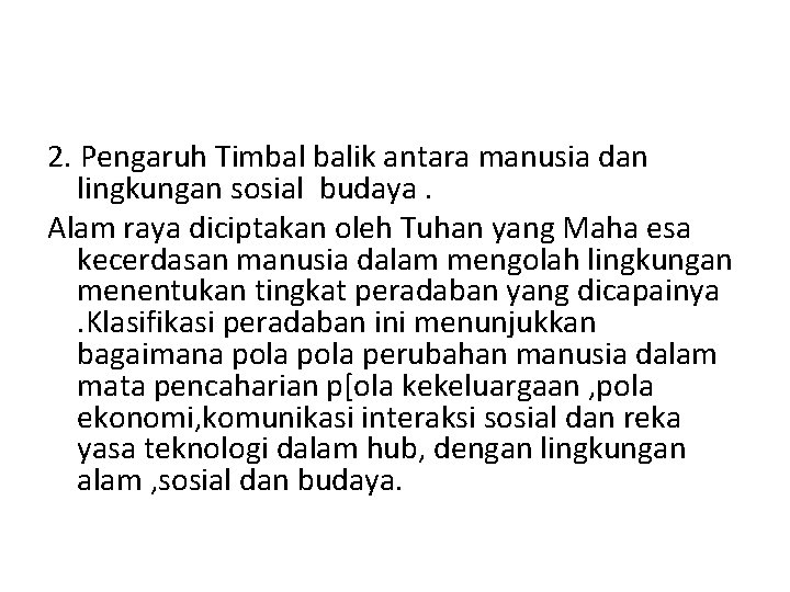 2. Pengaruh Timbal balik antara manusia dan lingkungan sosial budaya. Alam raya diciptakan oleh