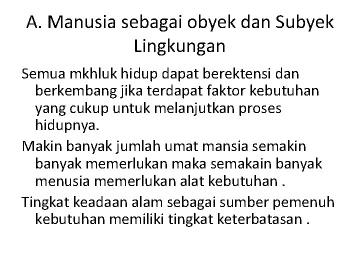 A. Manusia sebagai obyek dan Subyek Lingkungan Semua mkhluk hidup dapat berektensi dan berkembang