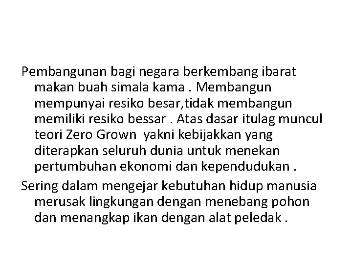 Pembangunan bagi negara berkembang ibarat makan buah simala kama. Membangun mempunyai resiko besar, tidak