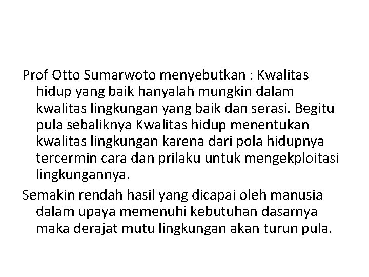 Prof Otto Sumarwoto menyebutkan : Kwalitas hidup yang baik hanyalah mungkin dalam kwalitas lingkungan