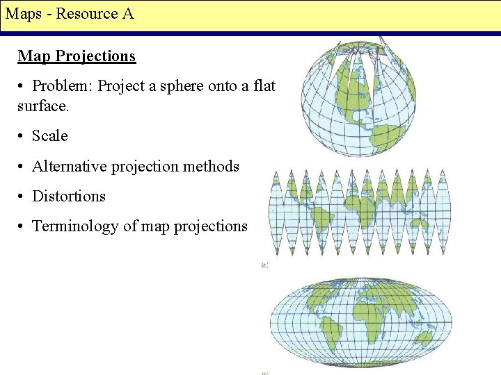 Maps - Resource A Map Projections • Problem: Project a sphere onto a flat