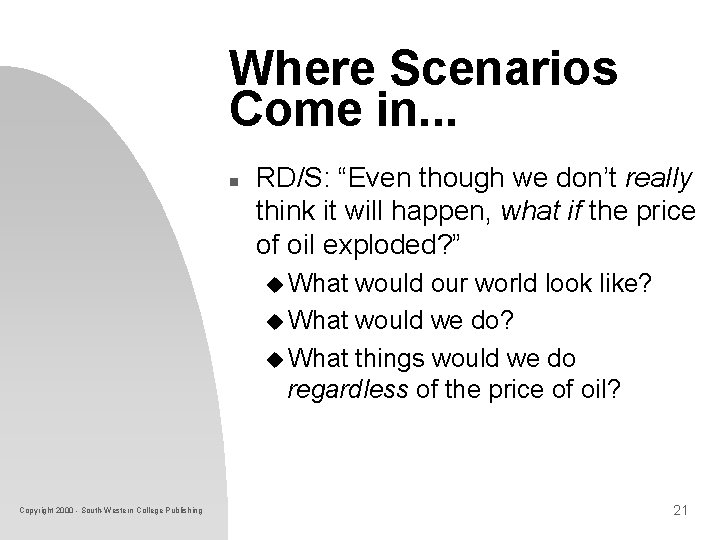 Where Scenarios Come in. . . n RD/S: “Even though we don’t really think Where Scenarios Come in. . . n RD/S: “Even though we don’t really think
