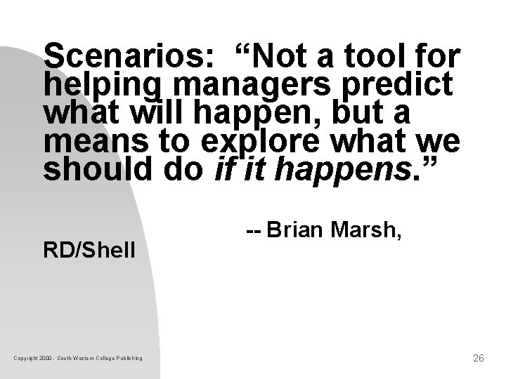 Scenarios: “Not a tool for helping managers predict what will happen, but a means Scenarios: “Not a tool for helping managers predict what will happen, but a means