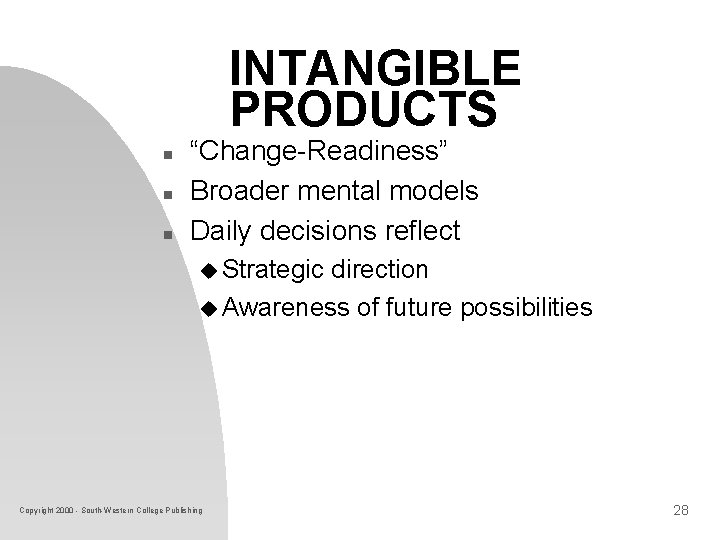 INTANGIBLE PRODUCTS n n n “Change-Readiness” Broader mental models Daily decisions reflect u Strategic INTANGIBLE PRODUCTS n n n “Change-Readiness” Broader mental models Daily decisions reflect u Strategic