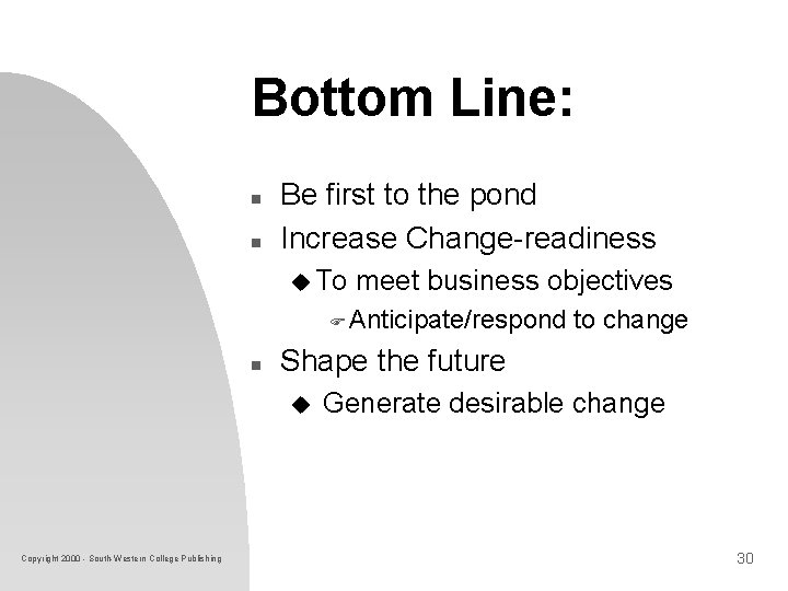 Bottom Line: n n Be first to the pond Increase Change-readiness u To meet Bottom Line: n n Be first to the pond Increase Change-readiness u To meet