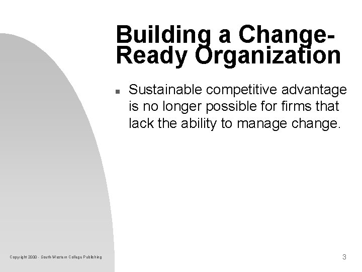 Building a Change. Ready Organization n Copyright 2000 - South-Western College Publishing Sustainable competitive Building a Change. Ready Organization n Copyright 2000 - South-Western College Publishing Sustainable competitive
